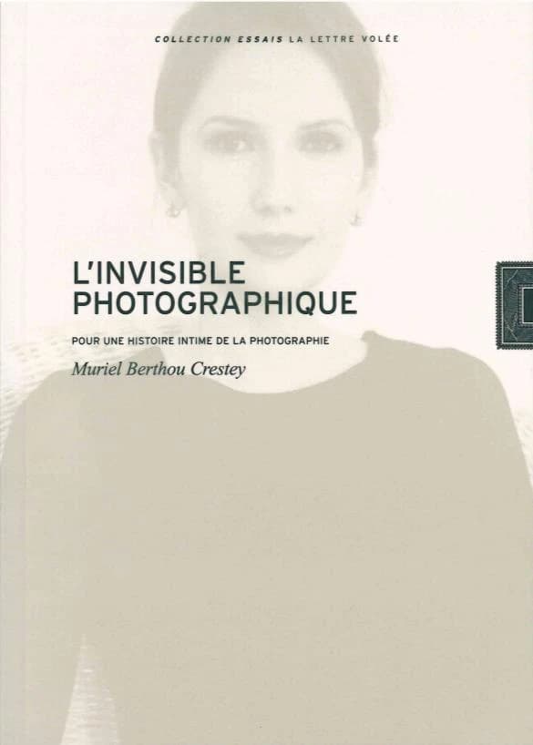 L'invisible photographique : pour une histoire intime de la photographie