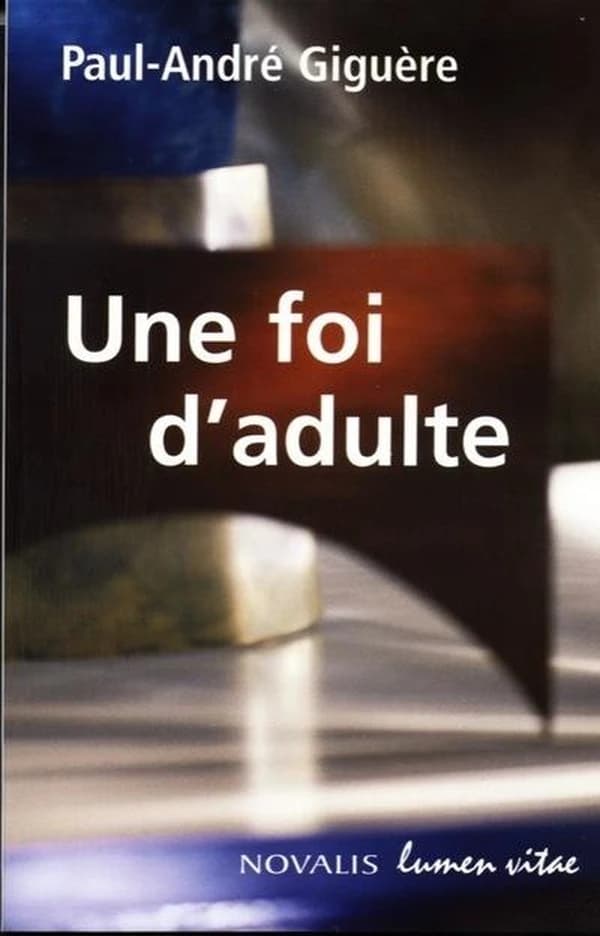 Une foi d'adulte (Nouvelle éd.) Paul-André Giguère