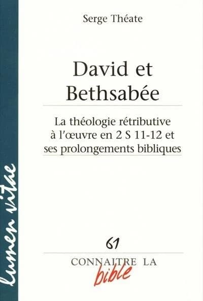 REVUE CONNAITRE LA BIBLE n.61 : David et Bethsabée ; la théologie rétributive à l'oeuvre en 2 S 11-12 et ses prolongements bibliques