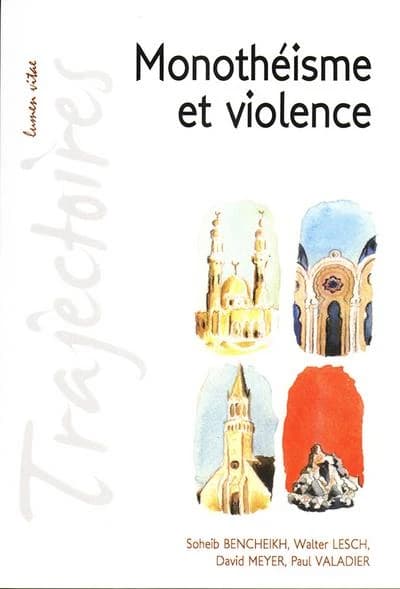 Monothéisme et violence : conférences de la Fondation Sedes sapientiae et de la Faculté de théologie, Université catholique de Louvain, février-mars 2011