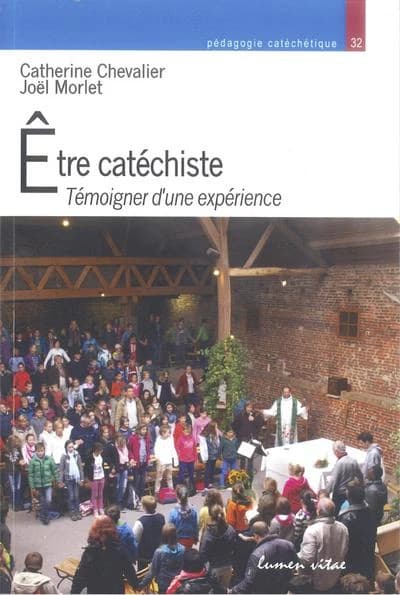 Etre catéchiste : témoigner d'une expérience : enquêtes auprès des catéchistes : de Belgique, vicariat