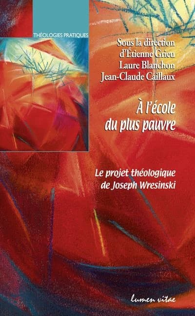 À l'école du plus pauvre : le projet théologique de Joseph Wresinski