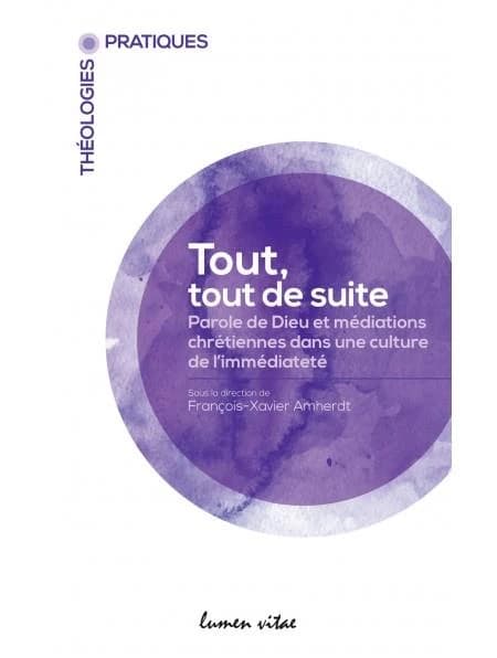 Tout, tout de suite : parole de Dieu et médiations chrétiennes dans une culture de l'immédiateté : [actes du 11ème Congrès de la Société internationale de théologie pratique, Fribourg, 30 mai-3 juin 2018]