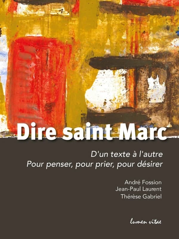 Dire saint Marc : d'un texte à l'autre, pour penser, pour prier, pour désirer