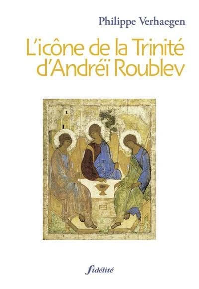 "L'icône de la Trinité" d'Andréï Roublev (2e éd.) Philippe Verhaegen,...