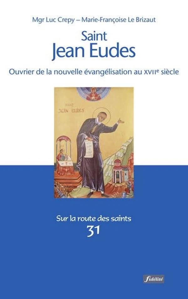 Saint Jean Eudes : prêtre missionnaire, 1601-1680 : ouvrier de la nouvelle évangélisation au XVIIe siècle