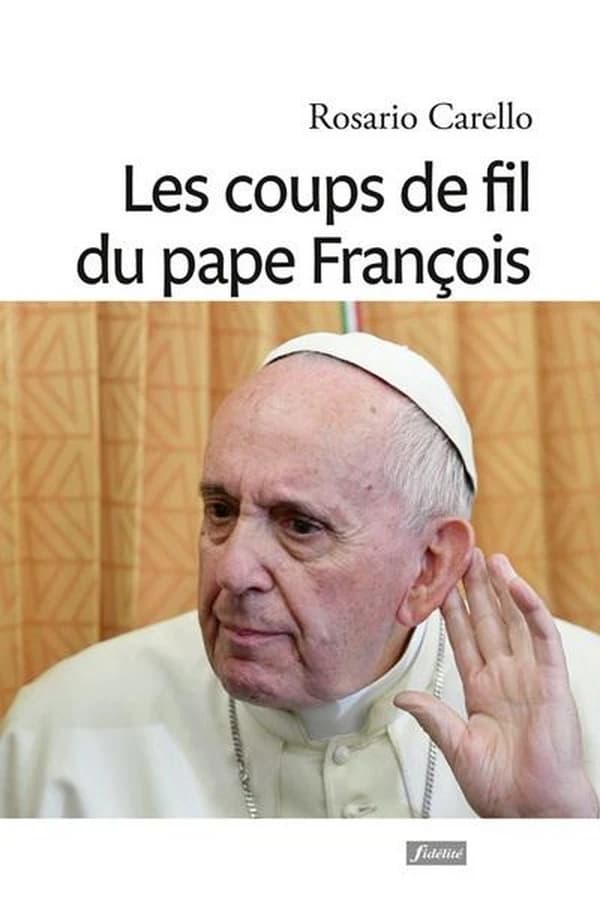 Les coups de fils du pape François : quand le pape appelle : récits de tendresse