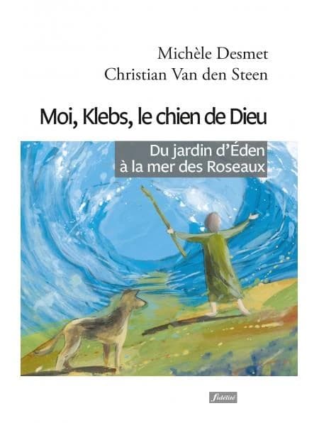 Moi, Klebs, le chien de Dieu : du jardin d'Éden à la mer des Roseaux