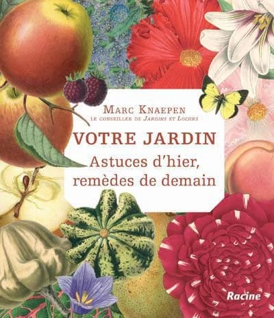 Votre jardin : astuces d'hier, remèdes de demain