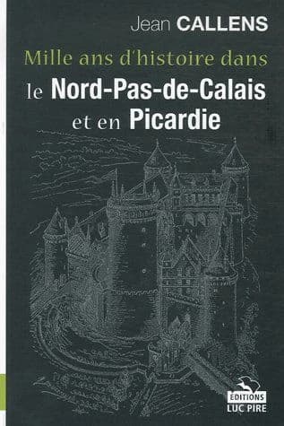 Mille ans d'histoire dans le Nord-Pas-de-Calais et en Picardie