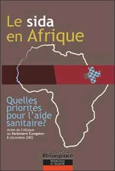 Le sida en Afrique ; quelles priorités pour l'aide sanitaire ? actes du colloque au parlement européen