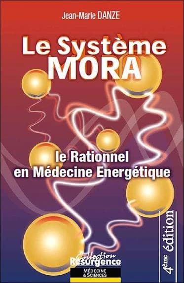 Le système MORA ou Le rationnel en médecine énergique (4e éd.) Jean-Marie Danze