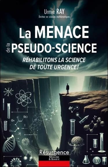La menace de la pseudo-science : réhabilitons la science de toute urgence ! (2e éd.) Urmie Ray,...