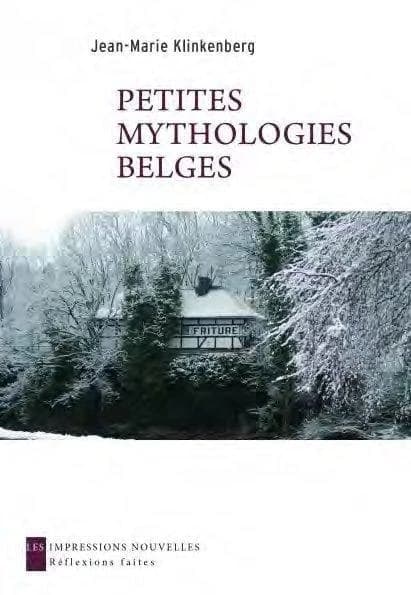 Petites mythologies belges (Éd. revue et considérablement augmentée) Jean-Marie Klinkenberg