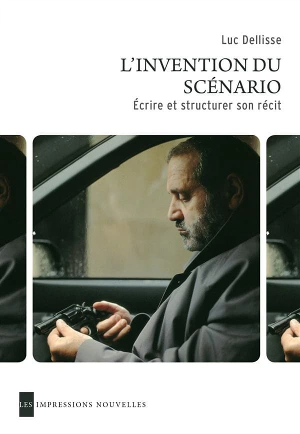 L'invention du scénario : créer et structurer son récit (Éd. revue et augmentée) Luc Dellisse