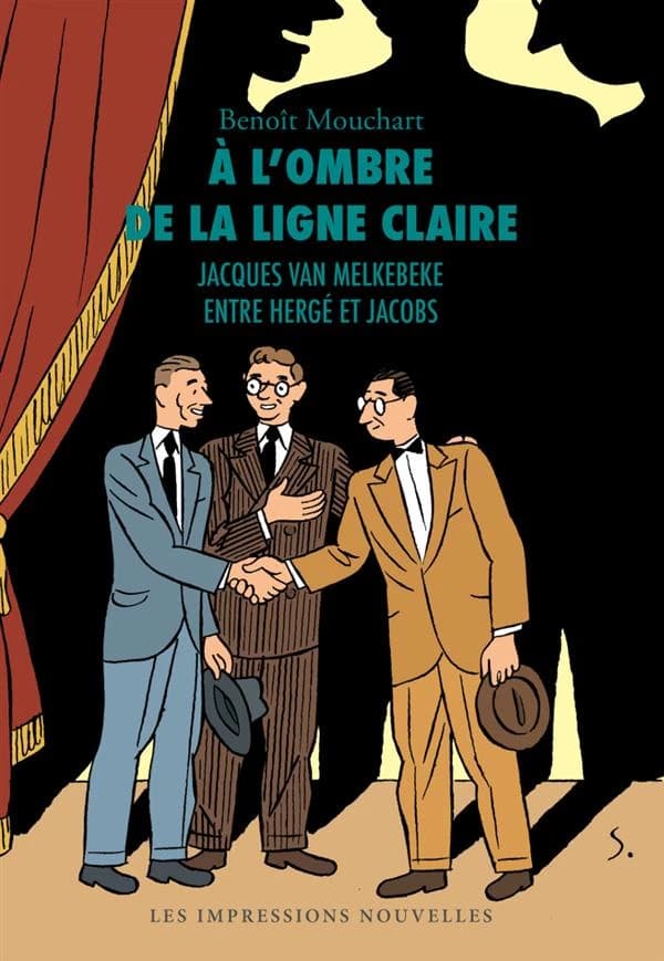 À l'ombre de la ligne claire : Jacques Van Melkebeke, entre Hergé et Jacob (Nouvelle version revue et augmentée) Benoît Mouchart