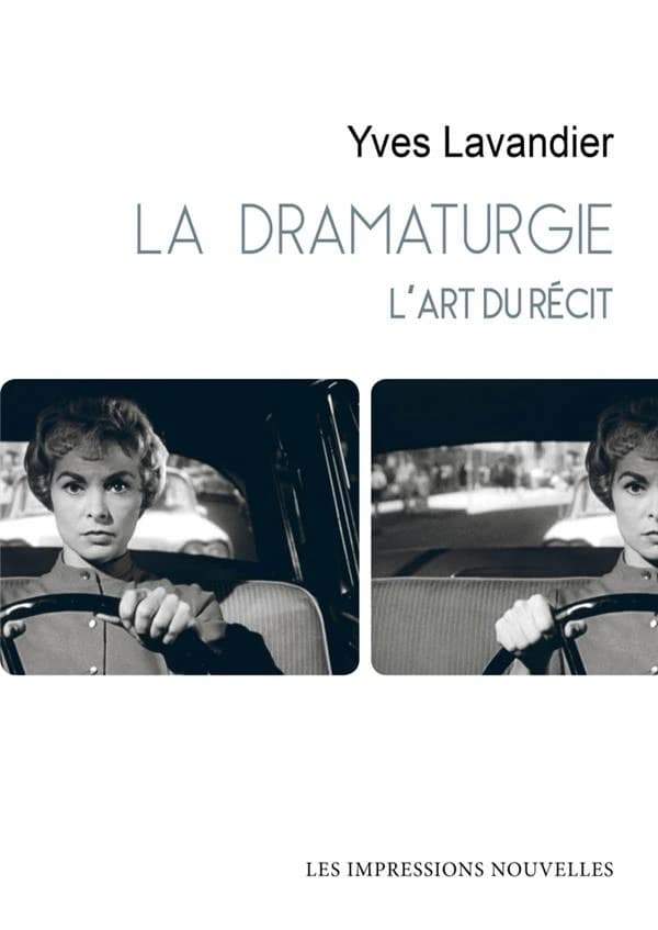 La dramaturgie : l'art du récit : cinéma, théâtre, opéra, radio, télévision, bande dessinée (Nouvelle éd.) Yves Lavandier