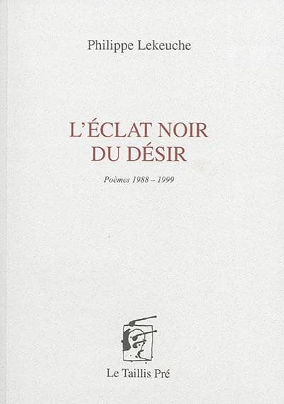 L'éclat noir du désir : poèmes 1988-1998