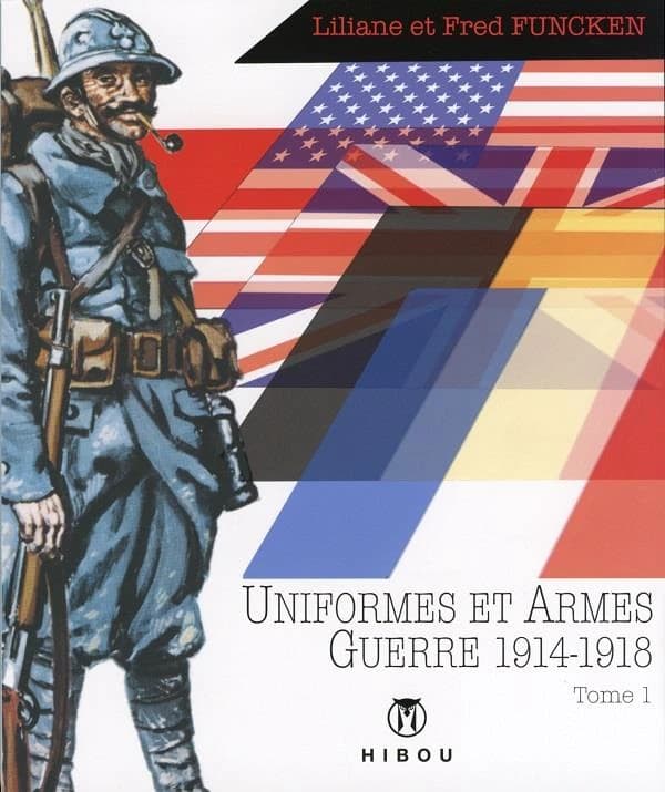 Uniformes et armes, guerre 1914-1918 : infanterie, blindés, aviation. Tome 1