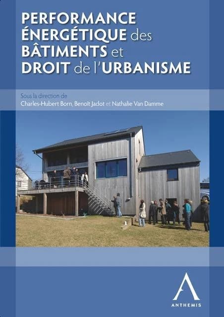 Performance énergétique des bâtiments et droit de l'urbanisme : actes du colloque organisé à Louvain-la-Neuve, 10 mai 2011, par l'ABeFDATU