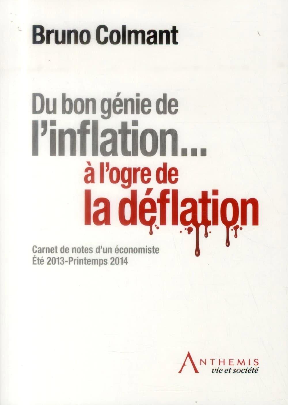 Du bon génie de l'inflation à l'ogre de la déflation : carnet de notes d'un économiste : été 2013-printemps 2014