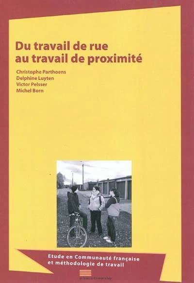 Du travail de rue au travail de proximité : étude en communauté française et méthodologie de travail