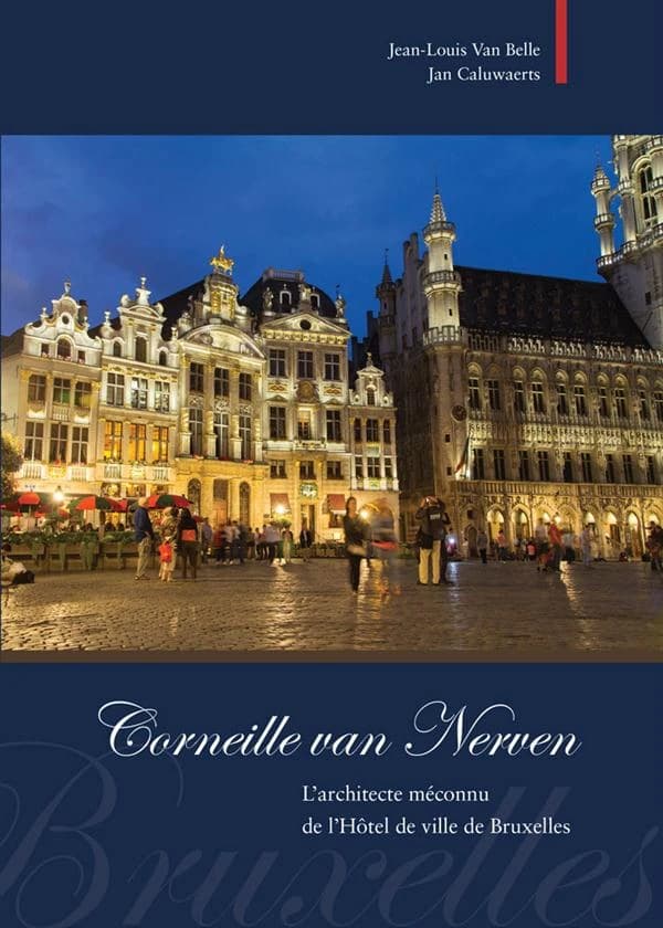 Corneille Van Nerven ; l'architecte méconnu de l'Hôtel de ville de Bruxelles