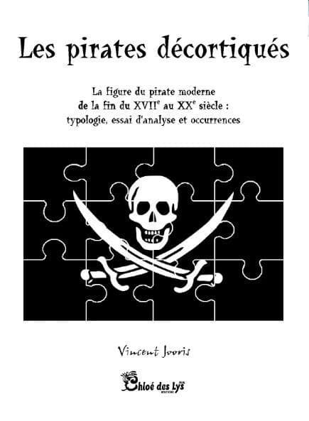 Les pirates décortiqués : La figure du pirate moderne de la fin du XVIIe au XXe siècle. Typologie, essai d'analyse et occurences