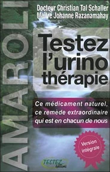 Testez l'urinothérapie : le plus extraordinaire des remèdes naturels (3e éd.) docteur Christian Tal Schaller, Johanne Razanamahay