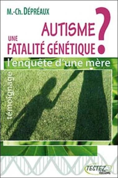 Autisme : une fatalité génétique ? : l'enquête d'une mère : des vérités qui dérangent