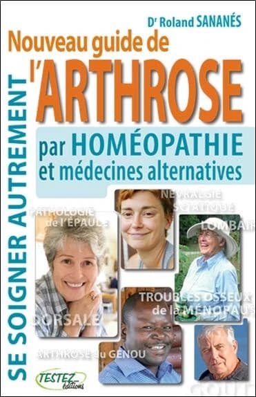 Nouveau guide de l'arthrose par homéopathie et médecines alternatives