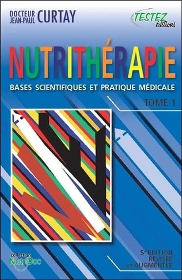 Nutrithérapie : bases scientifiques et pratique médicale (5e éd. révisée et augmentée) Docteur Jean-Paul Curtay