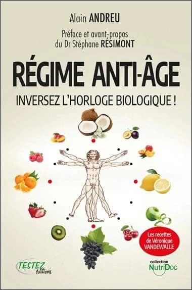 Le régime anti-âge : inversez l'horloge biologique (Nouvelle éd. revue et augmentée) Alain Andreu ; préface et avant-propos du Dr Stéphane Résimont