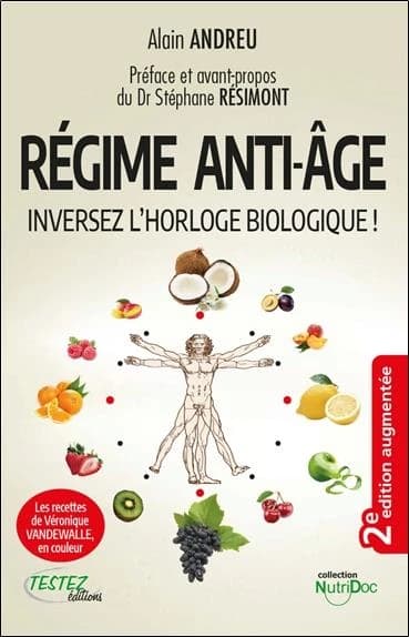 Le régime anti-âge : inversez l'horloge biologique (2e éd. augmentée) Alain Andreu ; préface et avant-propos du Dr Stéphane Résimont