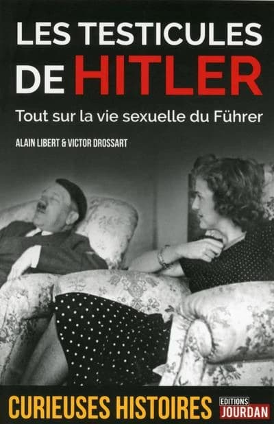 Les testicules de Hitler : tout sur la vie sexuelle du Führer