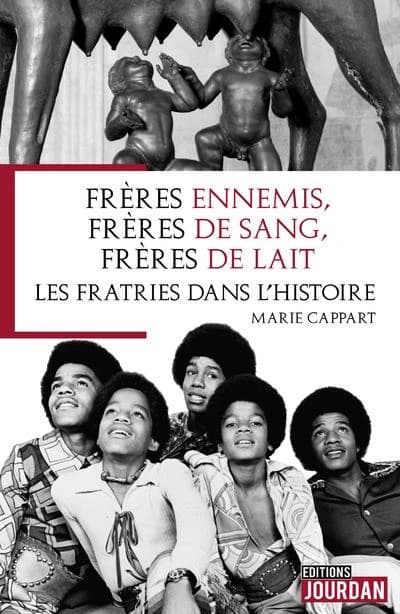 Frères ennemis, frères de sang, frères de lait : les fratries dans l'histoire