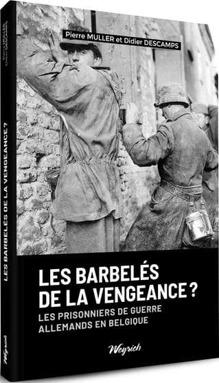 Les barbelés de la vengeance ? Les prisonniers de guerre allemands en Belgique