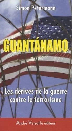 Guantánamo : les dérives de la guerre contre le terrorisme
