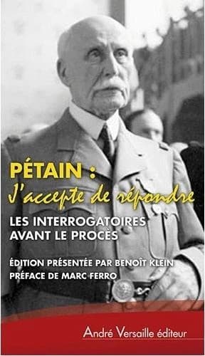 "J'accepte de répondre" : les interrogatoires avant le procès, avril-juin 1945 ; suivis de L'audition de l'Île d'Yeu, août 1946-juillet 1947