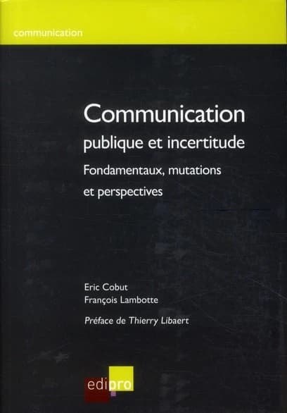 Communication publique et incertitude ; fondamentaux, mutations et perspectives