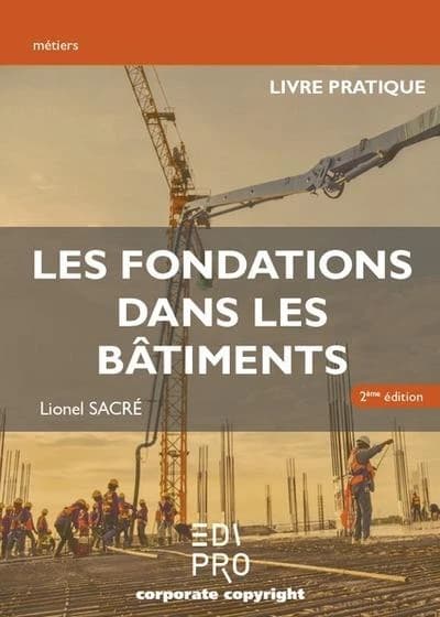Les fondations dans les bâtiments : livre pratique (2e édition) Lionel Sacré