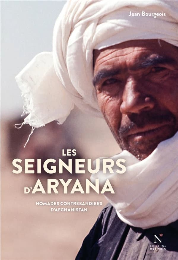 Les seigneurs d'Aryana : nomades contrebandiers d'Afghanistan (Éd. revue et actualisée) Jean Bourgeois ; préface de Roger Frison-Roche ; introduction de Ulrik Høj Johnsen