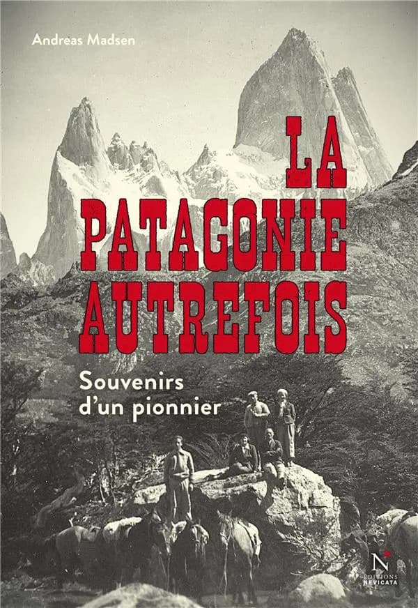 La Patagonie autrefois : souvenirs d'un pionnier