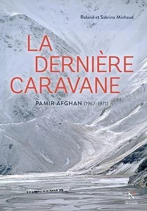 La dernière caravane : Pamir afghan, 1967-1971