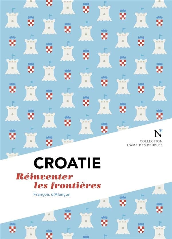 Croatie : réinventer les frontières (2 éd.) François d'Alançon