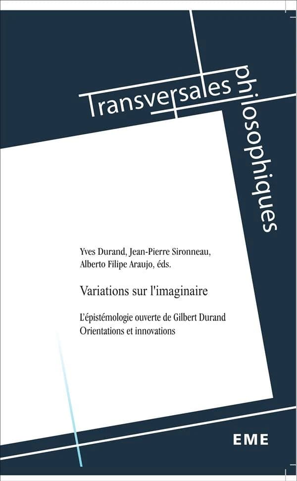 Variations sur l'imaginaire : l'épistémologie ouverte de Gilbert Durand : orientations et innovations