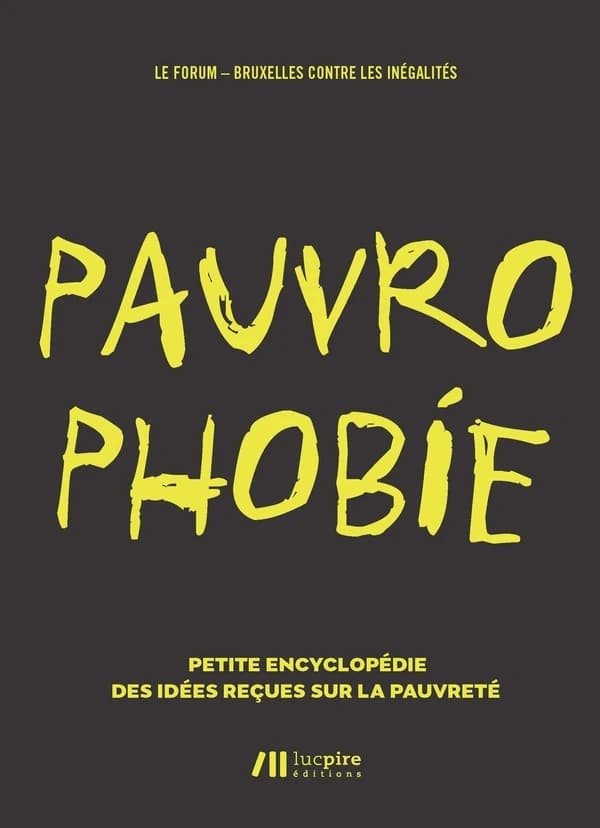 Pauvrophobie : Petite encyclopédie des idées reçues sur la pauvreté.