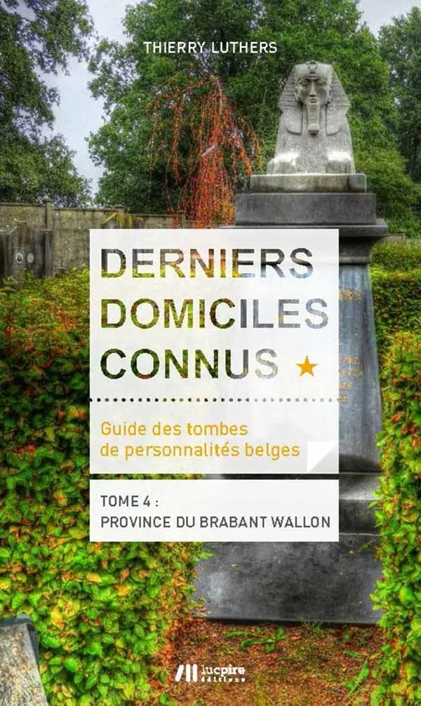 Derniers domiciles connus : guide des tombes de personnalités belges Tome 4 ; province du Brabant wallon