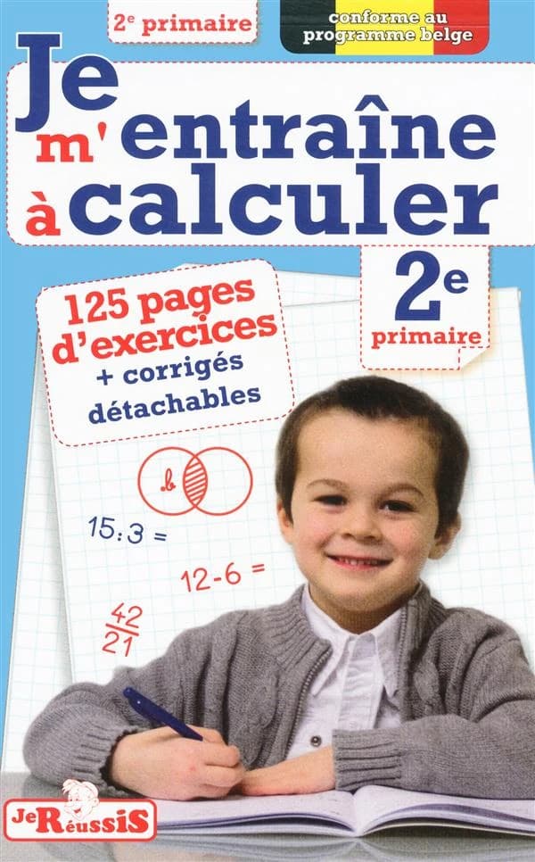 JE REUSSIS : je m'entraîne à calculer ; 2e primaire
