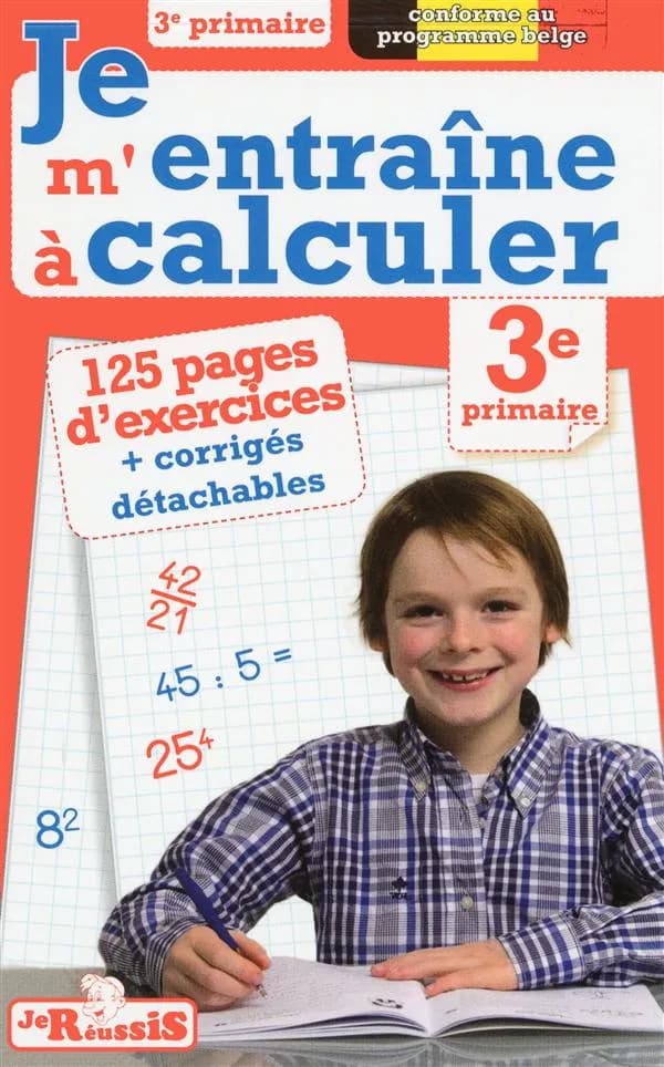 JE REUSSIS : je m'entraîne à calculer ; 3e primaire
